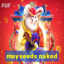 mayseeds naked